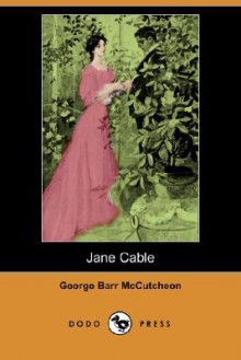 Jane Cable (Dodo Press) - George Barr McCutcheon