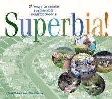 Superbia!: 31 Ways to Create Sustainable Neighborhoods - Dan Chiras, Dave Wann