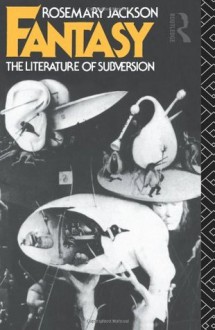 Fantasy: The Literature of Subversion - Dr Rosemary Jackson, Rosemary Jackson