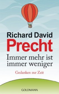 Immer mehr ist immer weniger - Richard David Precht