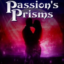 Passion's Prisms: Tales of Love and Romance - David Hunter, Daniel E. Tanzo, Anand Mathew, A.K. Wallace, Marla Todd, Michael Haberfelner, Suzanne Parlee, Robert Betz