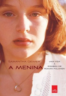 A Menina - Uma vida à sombra de Roman Polanski (Portuguese Edition) - Samantha Geimer