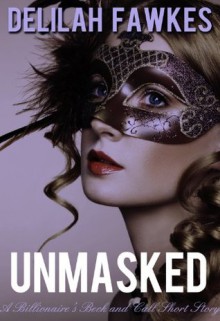 Unmasked: A Billionaire's Beck and Call Short Story (The Billionaire's Beck and Call) - Delilah Fawkes