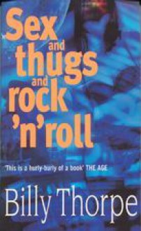 Sex & Thugs & Rock 'N' Roll - Billy Thorpe