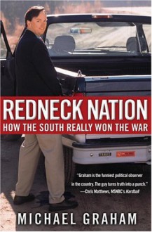 Redneck Nation: How the South Really Won the War - Michael Graham