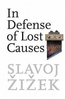 In Defense of Lost Causes - Slavoj Žižek