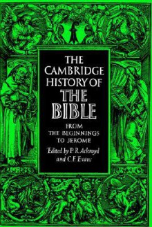 The Cambridge History of the Bible, Volume 1: From the Beginnings to Jerome - Peter R. Ackroyd, C.F. Evans