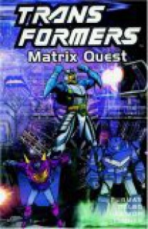 Transformers, Vol. 12: Matrix Quest - Simon Furman, Jose Delbo, Geoff Senior