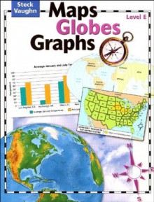 Steck-Vaughn Maps, Globes, Graphs: Student Edition Level E - Steck-Vaughn