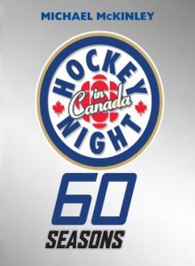 Hockey Night in Canada: 60 Seasons - Michael McKinley