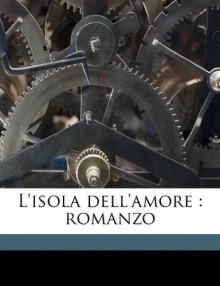 L'Isola Dell'amore: Romanzo - Marino Moretti