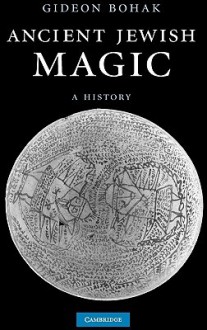 Ancient Jewish Magic - Gideon Bohak