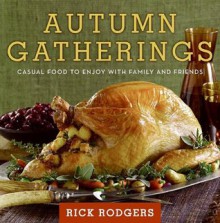 Autumn Gatherings: Casual Food to Enjoy with Family and Friends - Rick Rodgers, Ben Fink