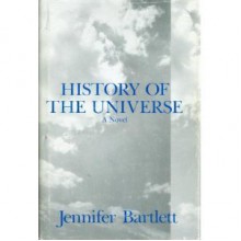 History of the Universe: A novel - Jennifer Bartlett