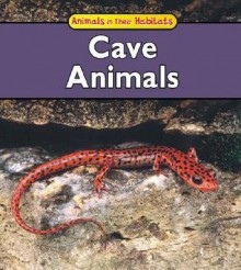 Cave Animals (Animals in Their Habitats) - Francine Galko