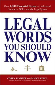 Legal Words You Should Know: Over 1,000 Essential Terms to Understand Contracts, Wills, and the Legal System - Corey Sandler, Janice Keefe