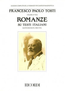 Francesco Paola Tosti - Romanze, Volume 8: Songs on Italian Texts 5th Collection from the Tosti Complete Edition of Romanze for Voice & Pia - Francesco Paolo Tosti