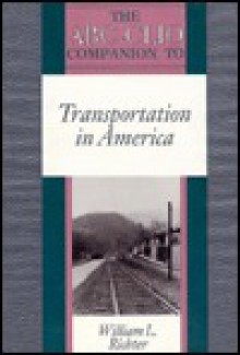 The Abc Clio Companion To Transportation In America - William L. Richter