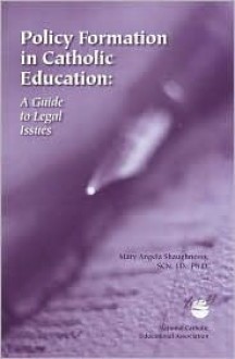 Policy Formation in Catholic Education: A Guide to Legal Issues - Mary Angela Shaugnnessy, Mary Angela Shaughnessy