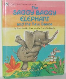 The Saggy Baggy Elephant and the New Dance - Sarah Leslie, Frank Rehkiewicz