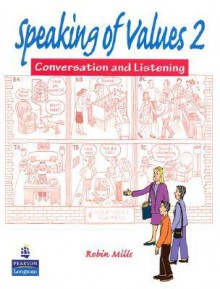 Speaking of Values 2: Coversation and Listening (Bk. 2) - Robin Mills