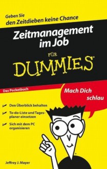 Zeitmanagement im Job für Dummies Das Pocketbuch (German Edition) - Jeffrey J. Mayer, Reinhardt Christiansen