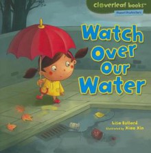 Cloverleaf Books: Watch Over Our Water - Lisa Bullard