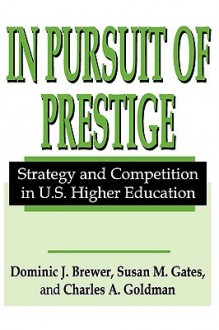 In Pursuit of Prestige: Strategy and Competition in U.S. Higher Education - Charles Goldman, Susan Gates