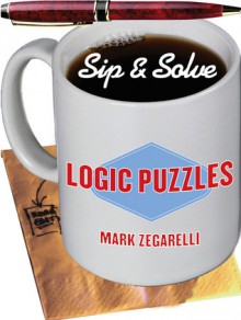 Sip & Solve®: Logic Puzzles - Mark Zegarelli