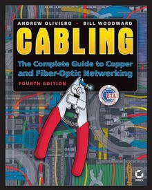 Cabling: The Complete Guide to Copper and Fiber-Optic Networking - Andrew Oliviero, Bill Woodward