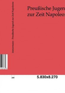 Preu Ische Jugend Zur Zeit Napoleons - Karl Immermann