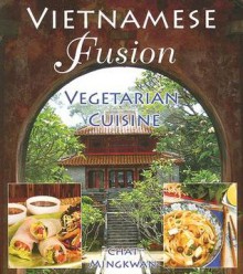 Vietnamese Fusion: Vegetarian Cuisine - Chat Mingkwan