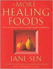 More Healing Foods: Over 100 Delicious Recipes to Inspire Health and Wellbeing - Jane Sen, Phil Wilkins