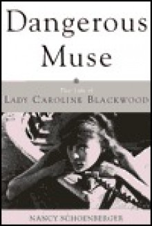 Dangerous Muse: The Life of Lady Caroline Blackwood - Nancy Schoenberger