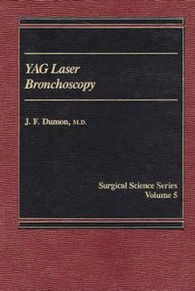 Yag Laser Bronchoscopy - Jean-Francois Dumon, Stanley M. Shapshay, John Fisher