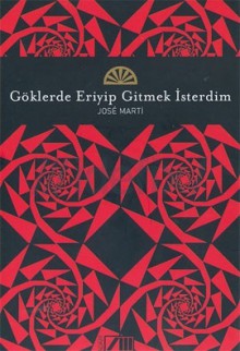 Göklerde Eriyip Gitmek İsterdim - José Martí, Ataol Behramoğlu