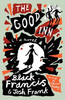 The Good Inn: an Illustrated Screen Story of Historical Fiction - Black Francis, Josh Frank, Steven Appleby