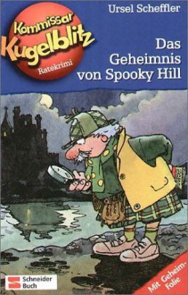 Kommissar Kugelblitz - Das Geheimnis von Spooky Hill (Band 23) - Ursel Scheffler