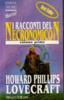 I racconti del Necronomicon - Volume primo - H.P. Lovecraft, Susanna Bini, Gaetano Santanna