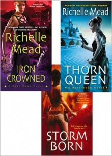 Richelle Mead Dark Swan Bundle: Iron Crowned, Storm Born, & Thorn Queen - Richelle Mead