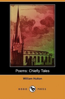 Poems: Chiefly Tales (Dodo Press) - William Hutton