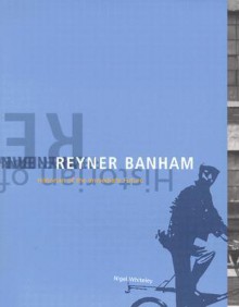 Reyner Banham: Historian of the Immediate Future - Nigel Whiteley