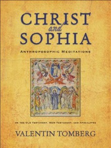 Christ and Sophia: Anthroposophic Meditations on the Old Testament, New Testament, and Apocalypse - Valentin Tomberg, R.H. Bruce