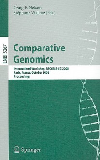 Comparative Genomics: International Workshop, RECOMB-CG 2008, Paris, France, October 13-15, 2008 Proceedings - Craig Nelson, Stéphane Vialette