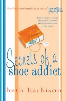 Secrets of a Shoe Addict - Beth Harbison