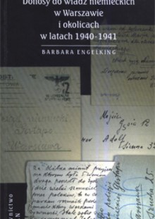 Szanowny panie Gistapo. Donosy do władz niemieckich w Warszawie i okolicach w latach 1940- 1941 - Barbara Engelking