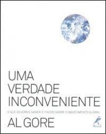 Uma verdade inconveniente - O que devemos saber (e fazer) sobre o aquecimento global - Al Gore, Isa Mara Lando