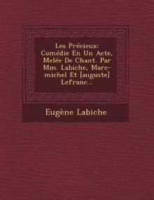 Les Précieux: comédie en 1 acte mêlée de chant - Eugène Labiche