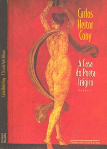 A casa do poeta trágico - Carlos Heitor Cony