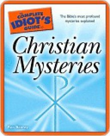 The Complete Idiot's Guide to Christian Mysteries - Ron Benrey